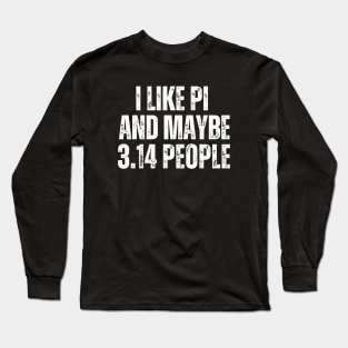 I Like Pi and Maybe 3.14 People Long Sleeve T-Shirt